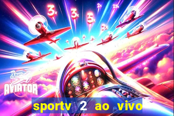 sportv 2 ao vivo futebol play hd